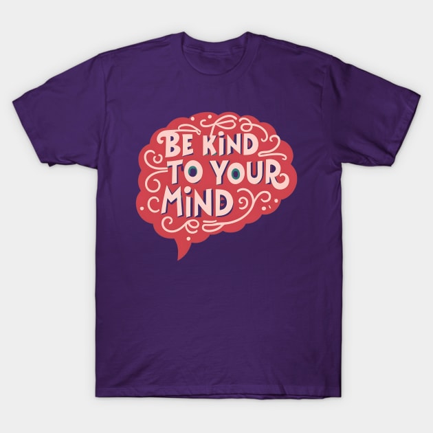 Be kind to your mind T-Shirt by NomiCrafts